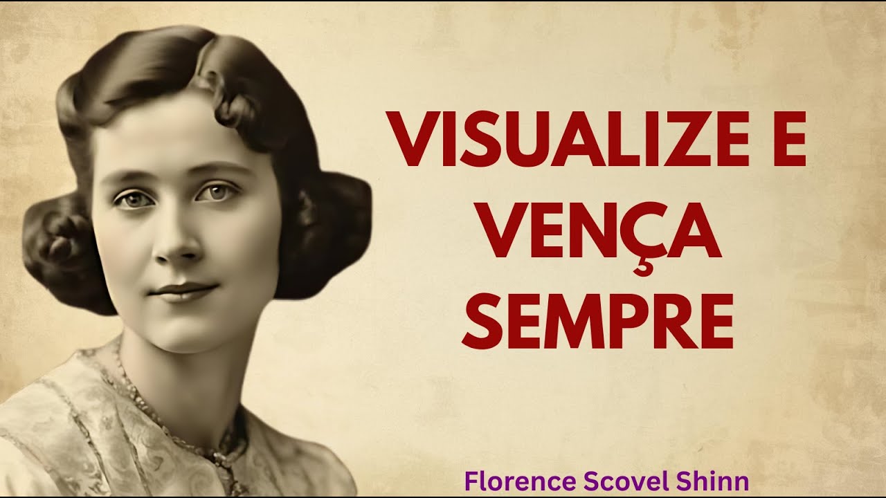 Como Ganhar Tudo na Vida: O Poder da Visualização Consciente | Florence Scovel Shinn