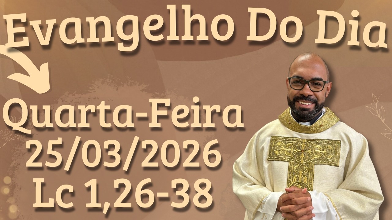 EVANGELHO DO DIA 25/03/2026 - HOMILIA DI&Aacute;RIA &ndash; LITURGIA DE HOJE - EVANGELHO DE HOJE -PADRE GUSTAVO