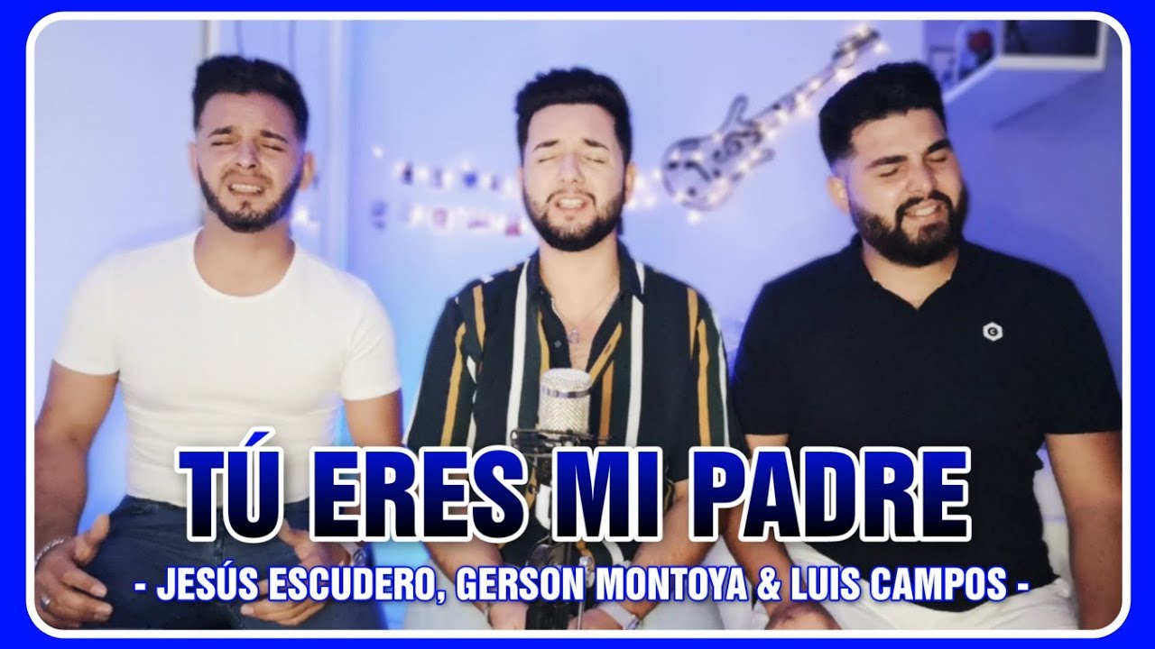 TÚ ERES MI PADRE (cover | coro Son Gotleu) || Jesús Escudero, Gerson Montoya & Luis Campos