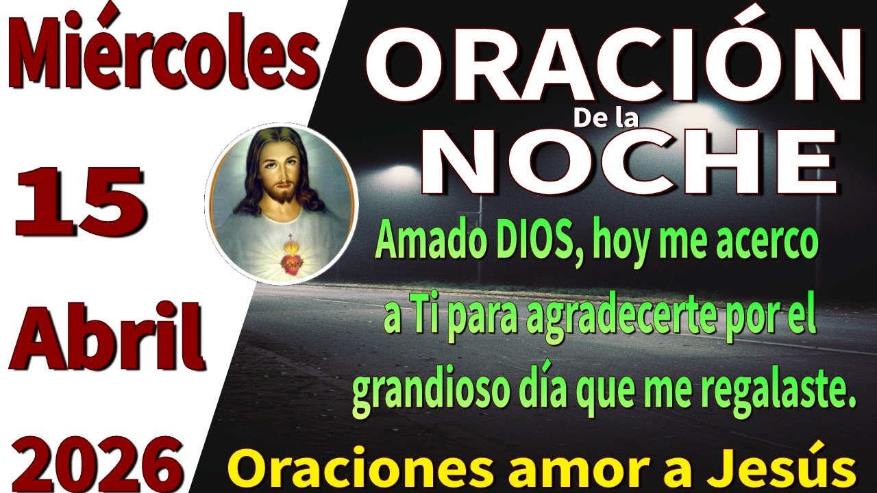 Oraci&oacute;n de la noche de hoy mi&eacute;rcoles 15 de abril de 2026 -Juan 15:5