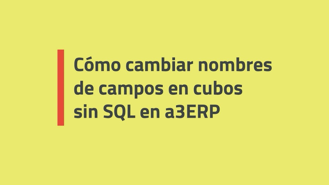 Cómo cambiar nombres de campos en cubos sin SQL en a3ERP