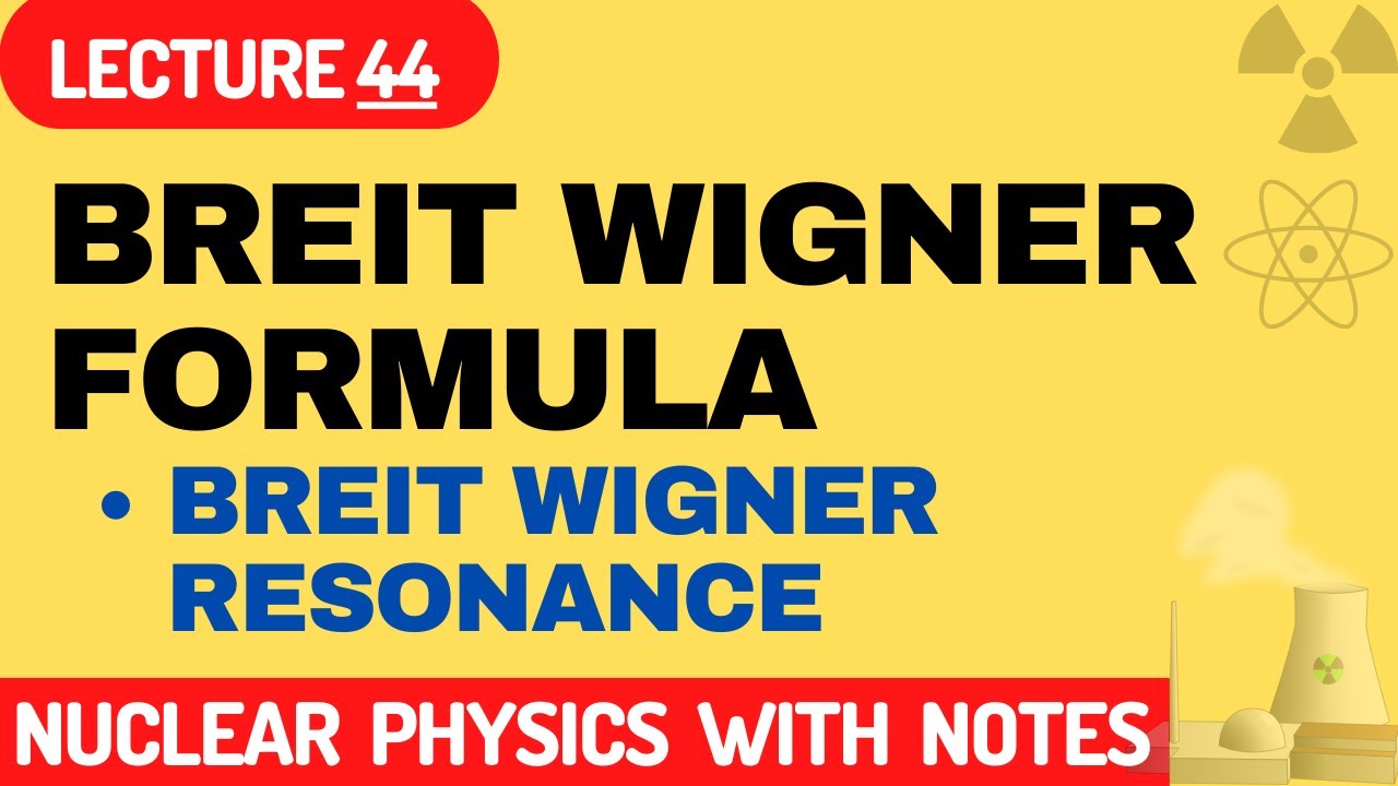 What is breit wigner formula in nuclear physics? | Breit Wigner Formula for single Level