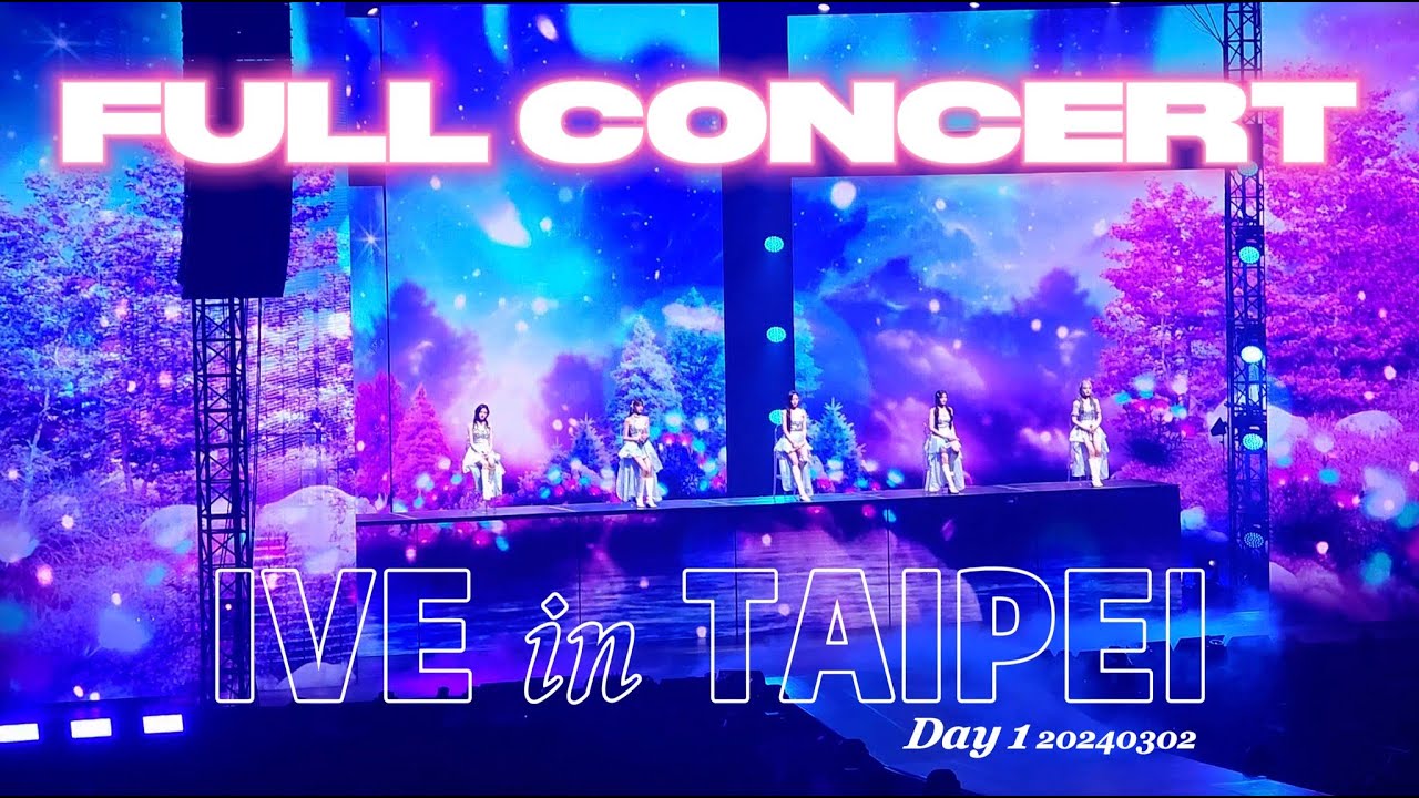 #IVE (아이브) 4K FULL CONCERT in TAIPEI Day 1 | IVE THE 1ST WORLD TOUR 'SHOW WHAT I HAVE' 240302 Fancam