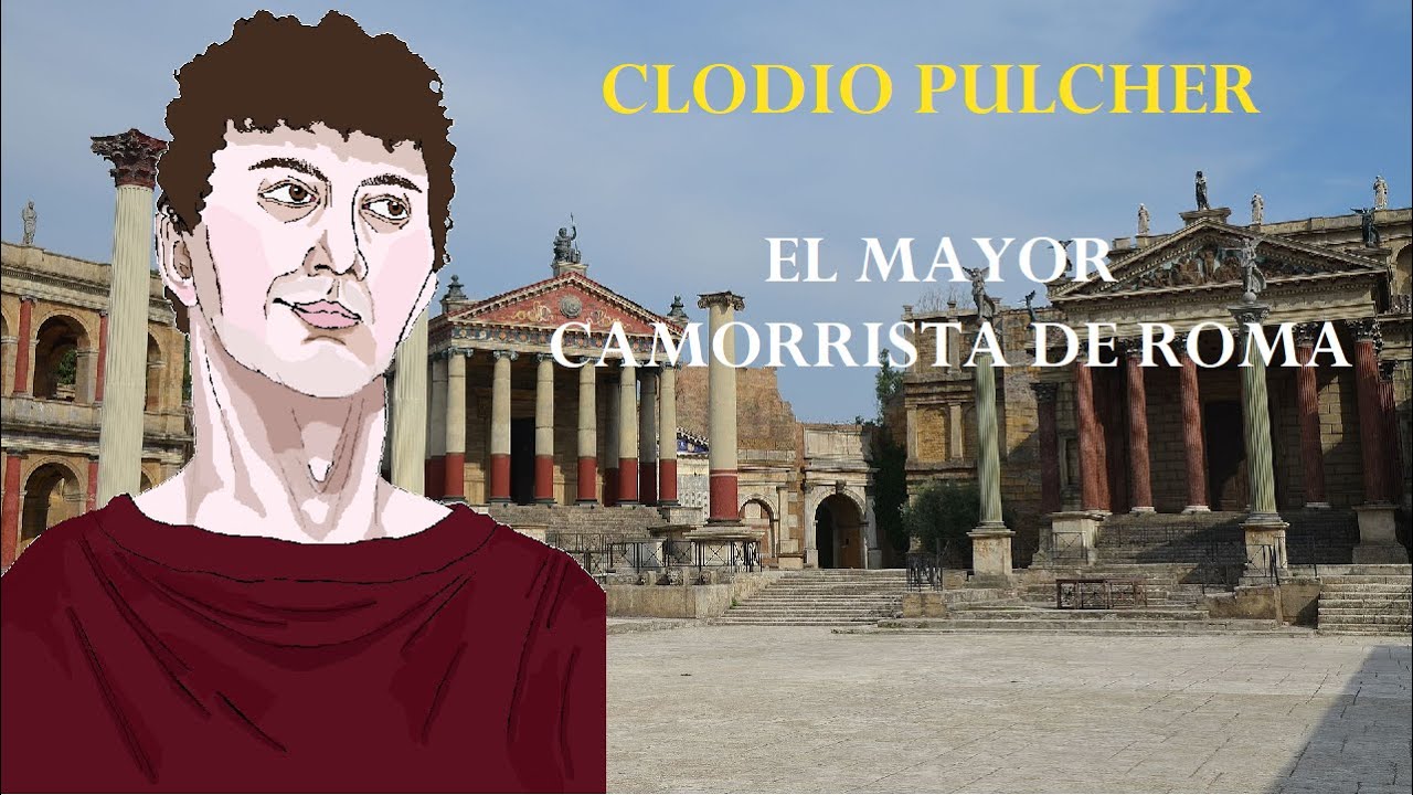 Clodio Pulcher: el Mayor Camorrista de Roma