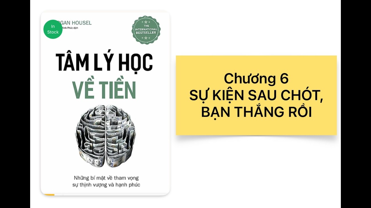 SỰ KIỆN SAU CHÓT, BẠN THẮNG RỒI! (TÂM LÝ HỌC VỀ TIỀN - CHƯƠNG 6)