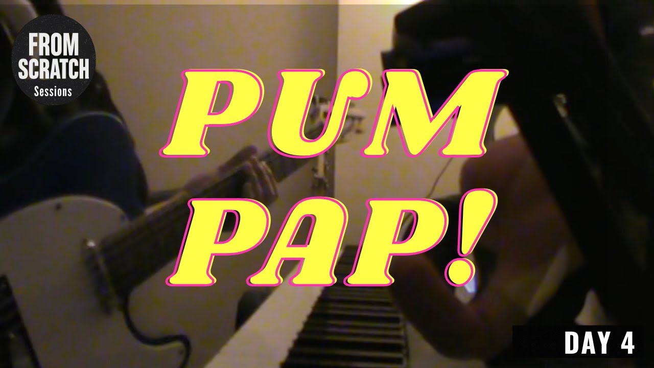 🎶 From Scratch Sessions: Day 4&mdash; Pum Pap!