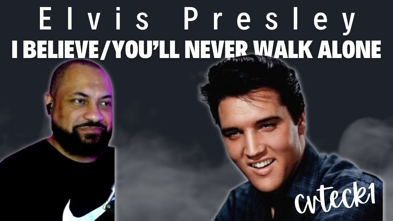 ПЕРВАЯ РЕАКЦИЯ НА | Элвис Пресли — I Believe/You'll Never Walk Alone
