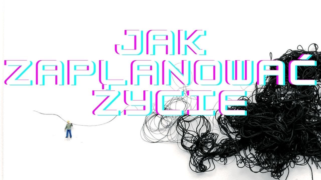 Poznaj 2 sposoby jak zaplanować życie i je zorganizować (tylko sprawdzone techniki - plan na życie)