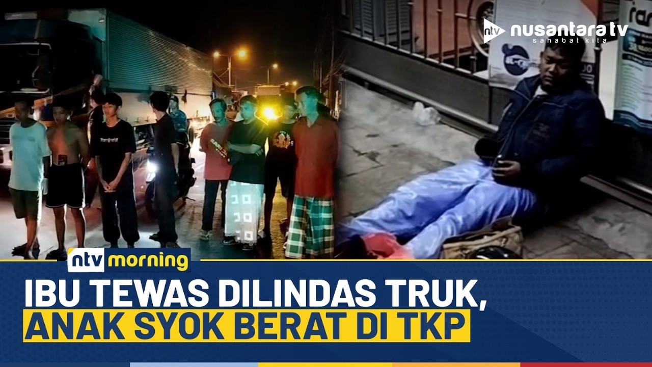 Tragis! Seorang Ibu Tewas Dilindas Truk, Anak Selamat Tapi Syok Berat | NTV MORNING