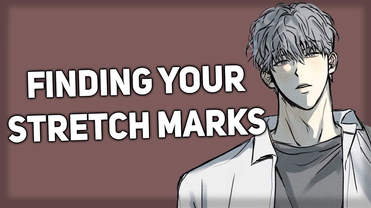 Boyfriend finds your stretch marks [Body Comfort] [Sleep Aid]