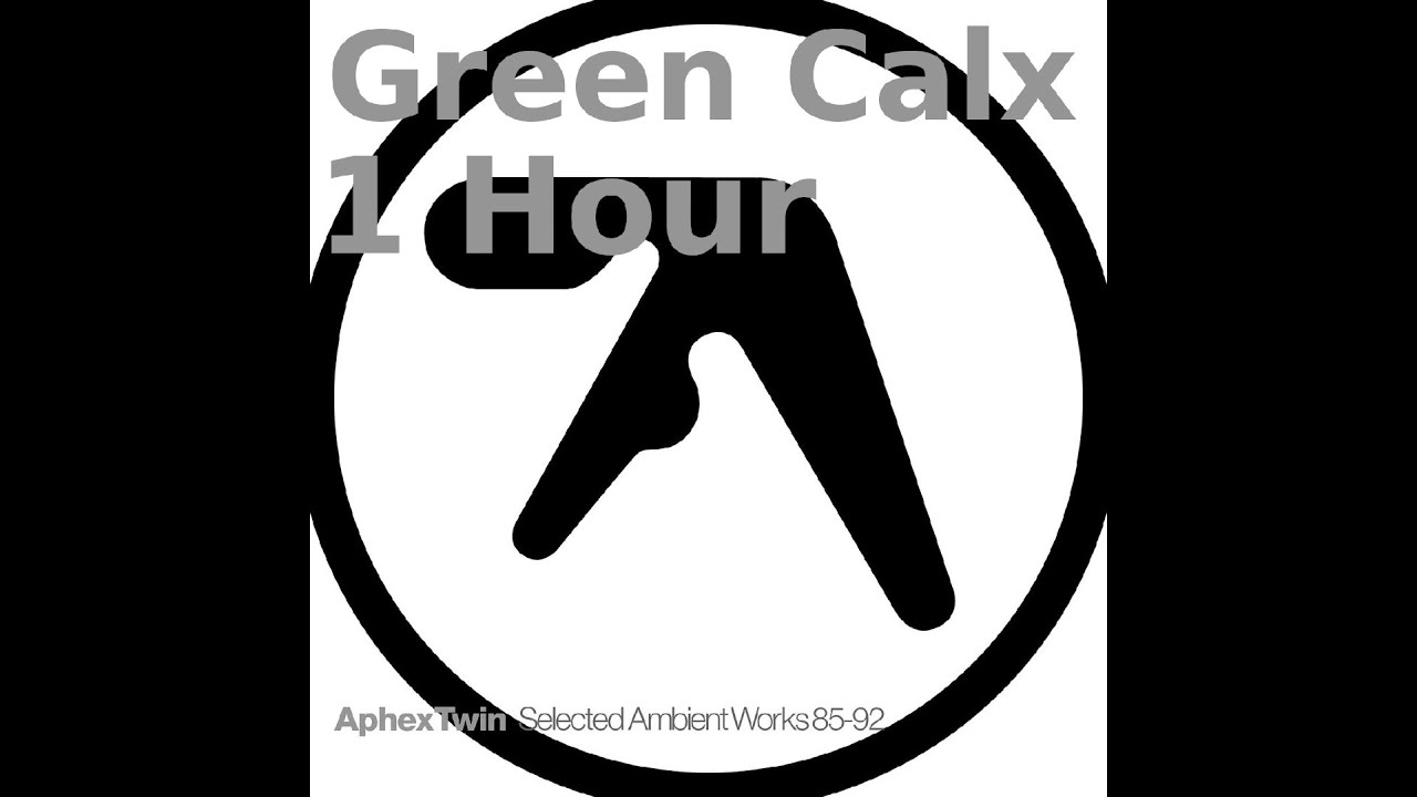 Aphex Twin - Green Calx (1 Hour)