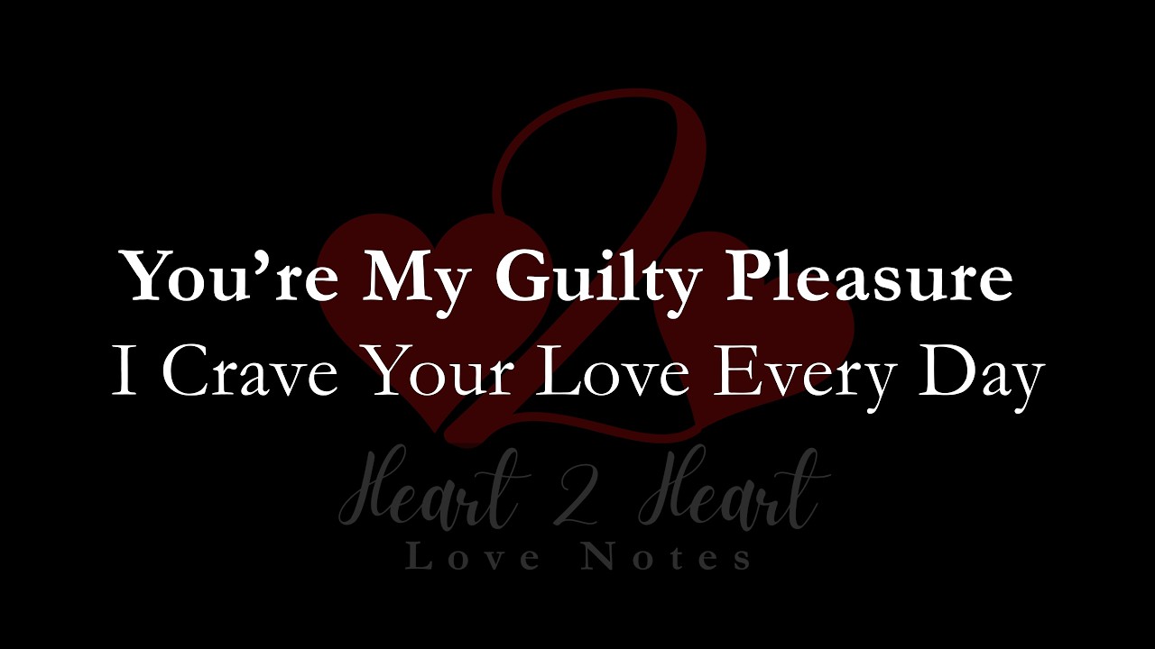 You’re My Guilty Pleasure I Crave Your Love Every Day | Heart To Heart Love Notes