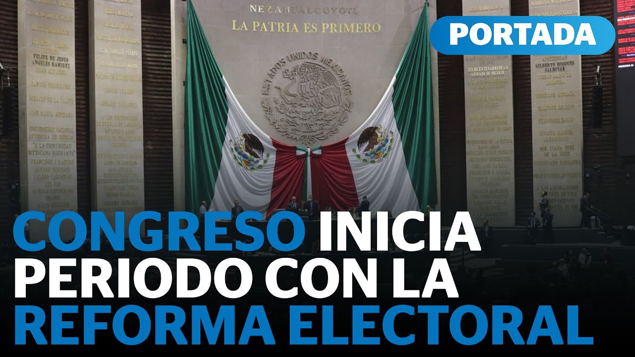 Reforma electoral 2026: as&iacute; arranca el nuevo periodo en el Congreso | Reporte Indigo