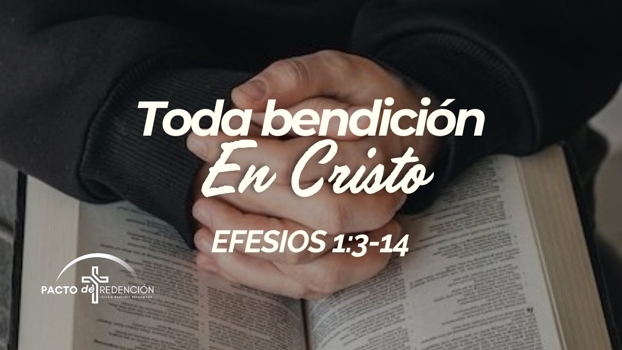 Toda bendición en Cristo Efesios 1:3-14 .
