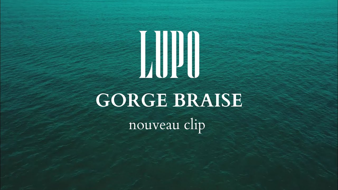 LUPO - Gorge Braise [CLIP]