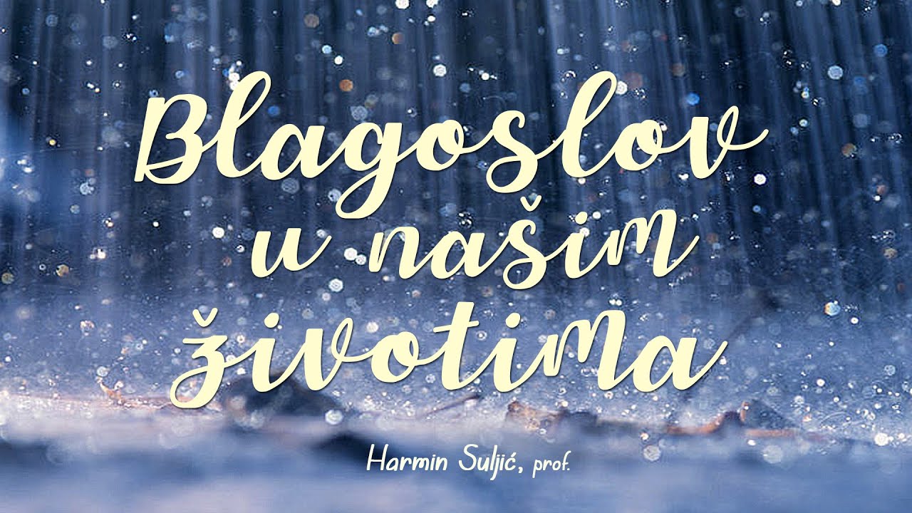 BLAGOSLOV U NAŠIM ŽIVOTIMA - Harmin Suljić, prof.