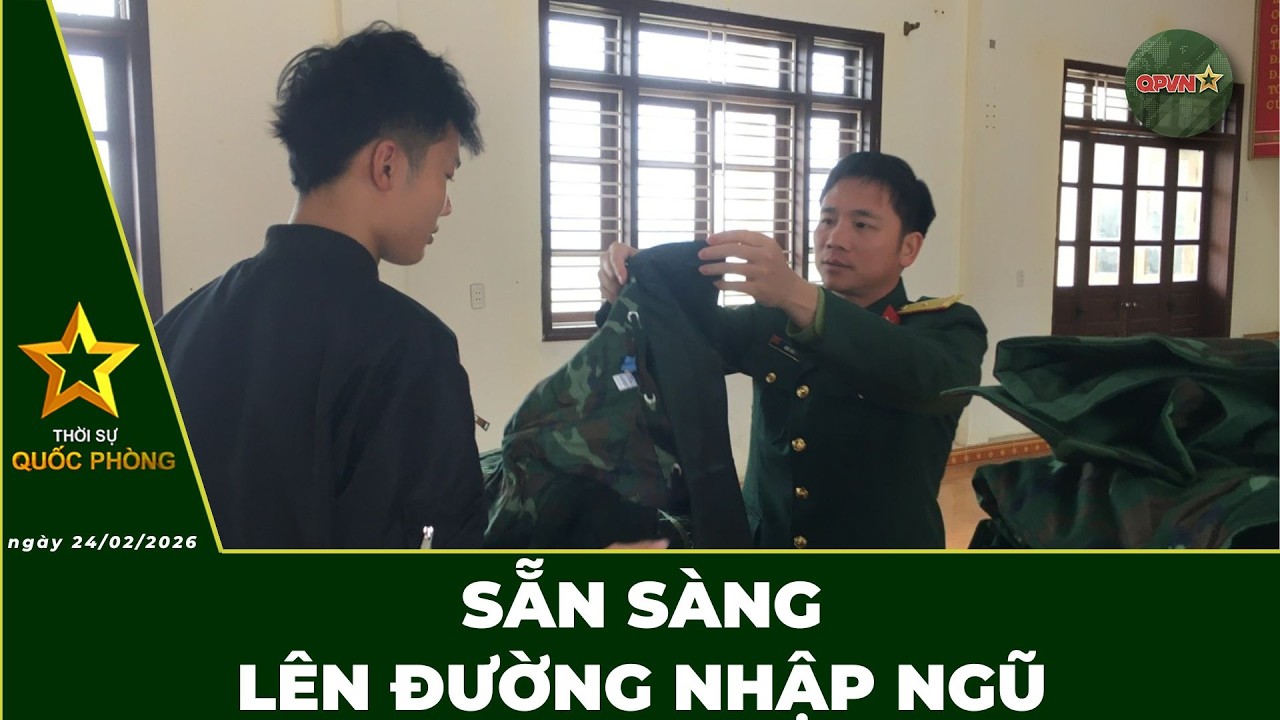 🔴 Trực Tiếp | Bản Tin Trưa 24.02: Sẵn Sàng Lên Đường Nhập Ngũ | QPVN Digital