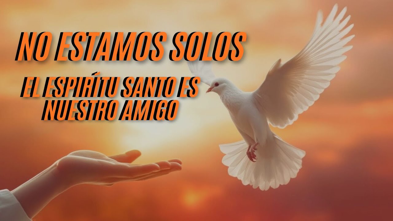 No estamos solos el Espíritu Santo es nuestro amigo  - Hmna Ana María Álvarez
