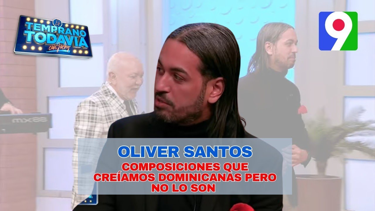 Oliver Santos nos trae composiciones que creíamos eran dominicana pero no lo son | Es Temprano Todav