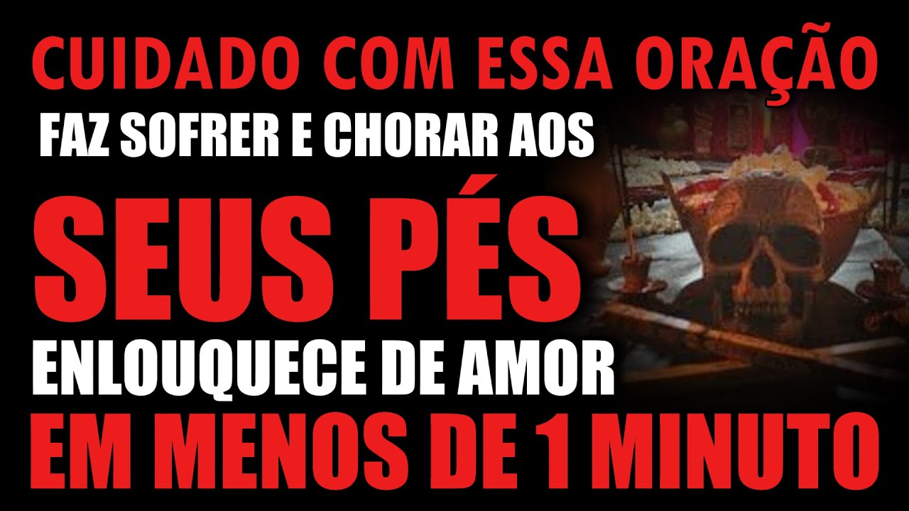 FAZ SOFRER E CHORAR AOS SEUS PÉS. ORAÇÃO PESADA DO DESESPERO DO AMOR ETERNO. DEFINITIVA. NUNCA FALHA
