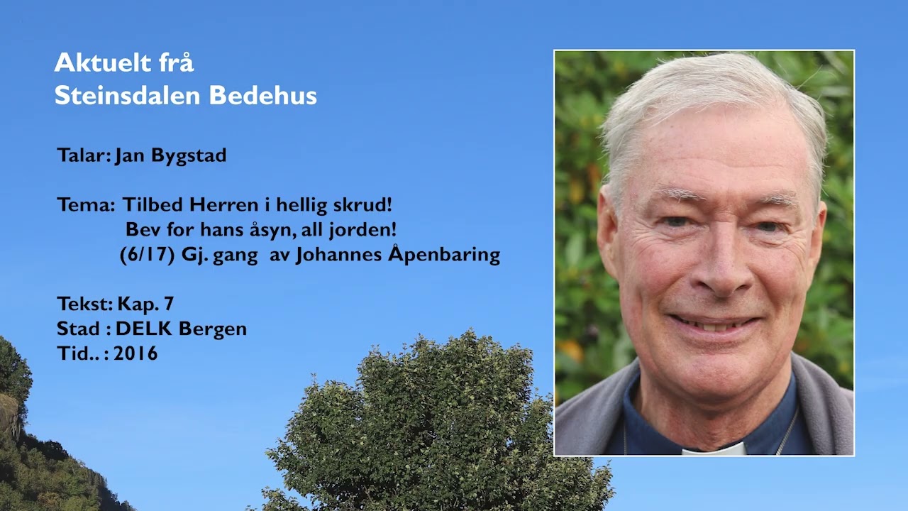 Jan Bygstad: (6/17) Gj. gang av Joh. Åp., kap. 7: Tilbed Herren i hellig skrud!