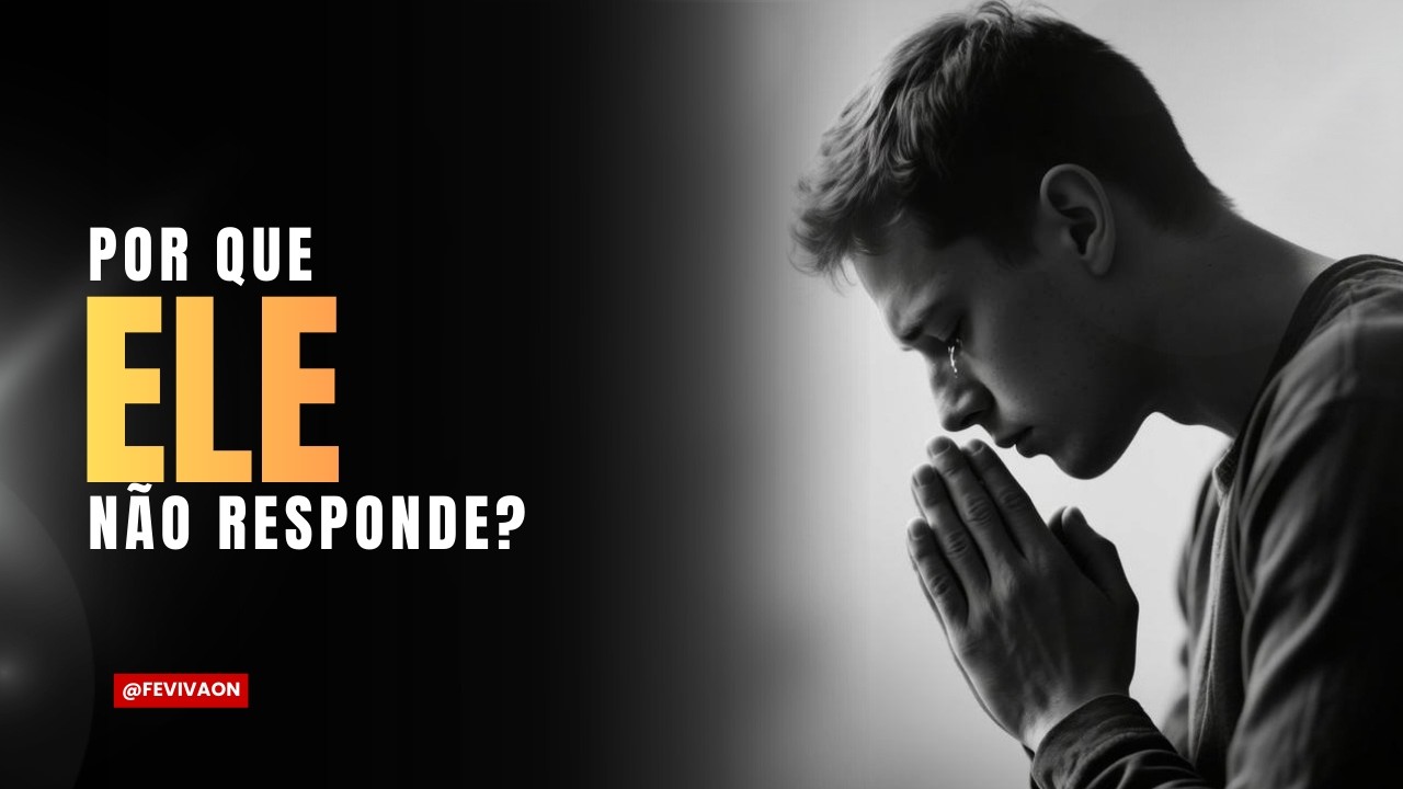 DEUS ESTÁ EM SILÊNCIO? OUÇA ISSO ANTES DE DESISTIR