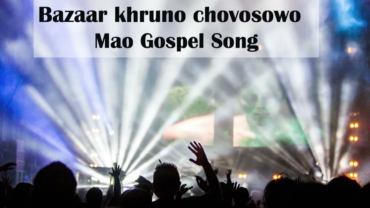 Bazaar Khruno Chovo Sowo  Mao Gospel Song