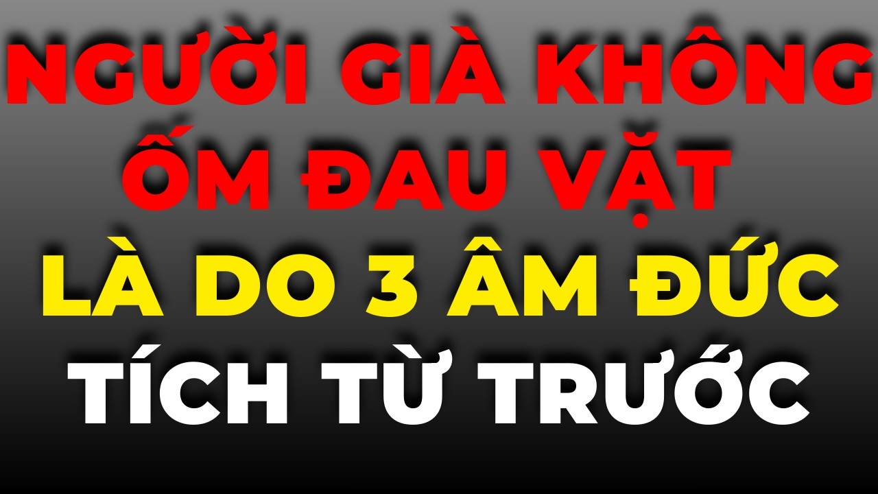 Người Già Không Ốm Đau Vặt – Thường Là Do 3 Âm Đức Tích Từ Trước