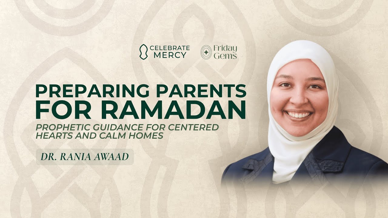 Preparing Parents for Ramadan - Prophetic Guidance for Centered Hearts and Calm Homes - Rania Awaad