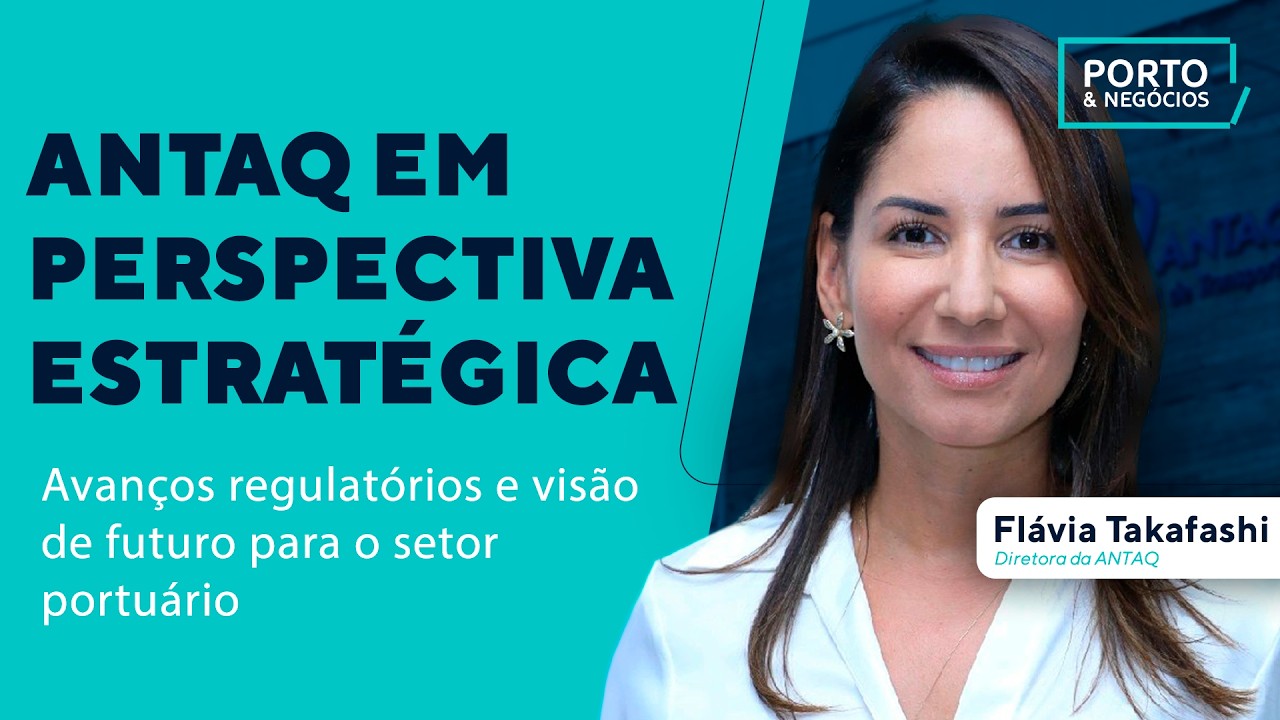 Flávia Takafashi: Balanço de 5 Anos da ANTAQ - Desafios, Avanços e o Futuro da Regulação Portuária