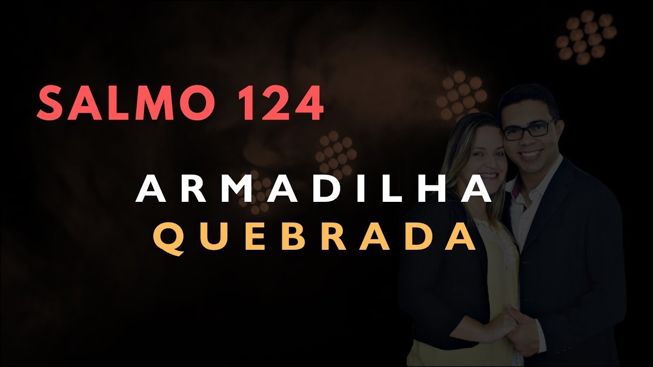 Salmo 124 Estudo: ARMADILHA QUEBRADA (B&iacute;blia Explicada)