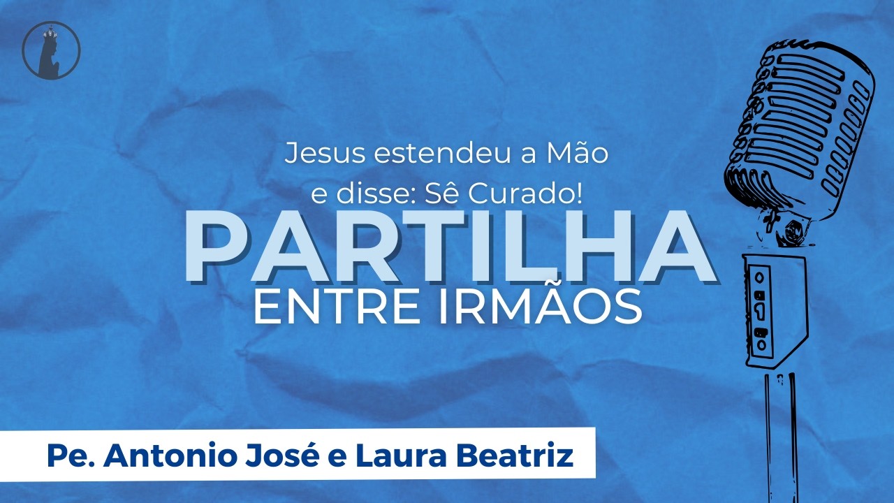 Jesus estendeu a mão e disse: Sê Curado! | Partilha Entre Irmãos #137
