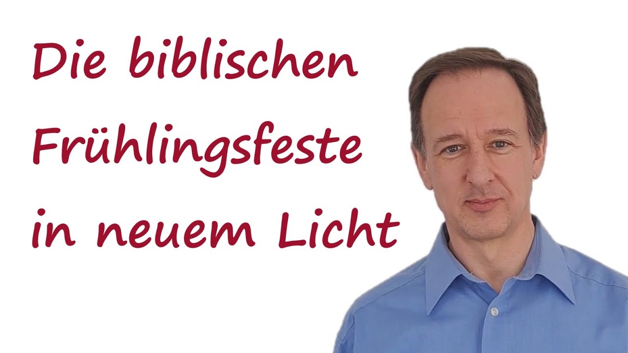 Die biblischen Frühlingsfeste in neuem Licht