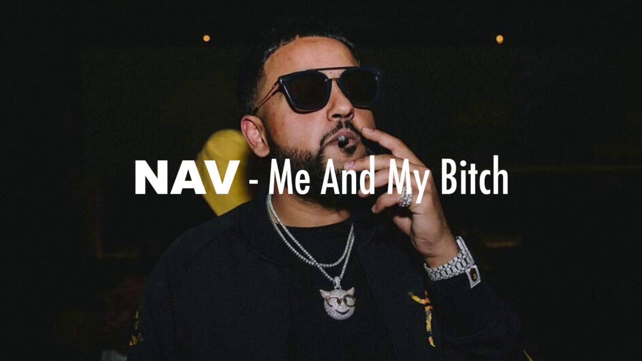 NAV - Me and My Bitch (Official Audio)