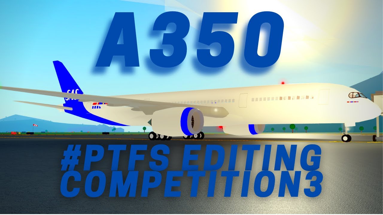 THE A350｜A PTFS MUSIC VIDEO｜#PTFSEditingCompetition3