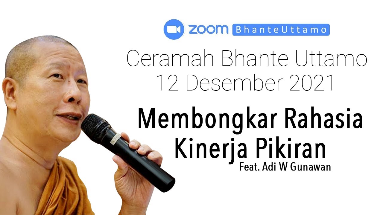 Ceramah Bhante Uttamo X @AdiWGunawanOfficial 12 Desember 2021 : Membongkar Rahasia Kinerja Pikiran
