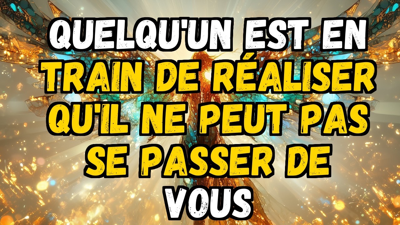 🔮💌 QUELQU'UN EST EN TRAIN DE RÉALISER QU'IL NE PEUT PAS SE PASSER DE VOUS