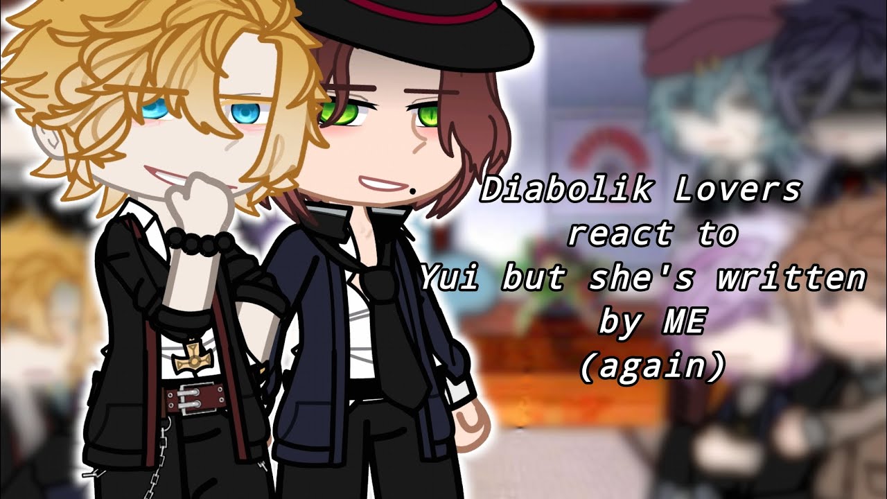 Diabolik Lovers React to Yui but she's written by me (again) ~ Diabolik lovers react (+Mukami bros)