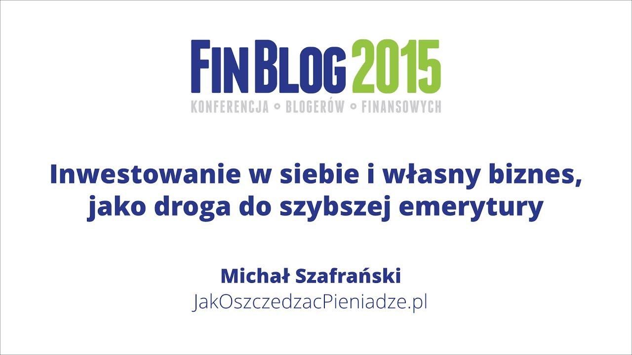 FinBlog 2015: Inwestowanie w siebie i własny biznes jako droga do wcześniejszej emerytury