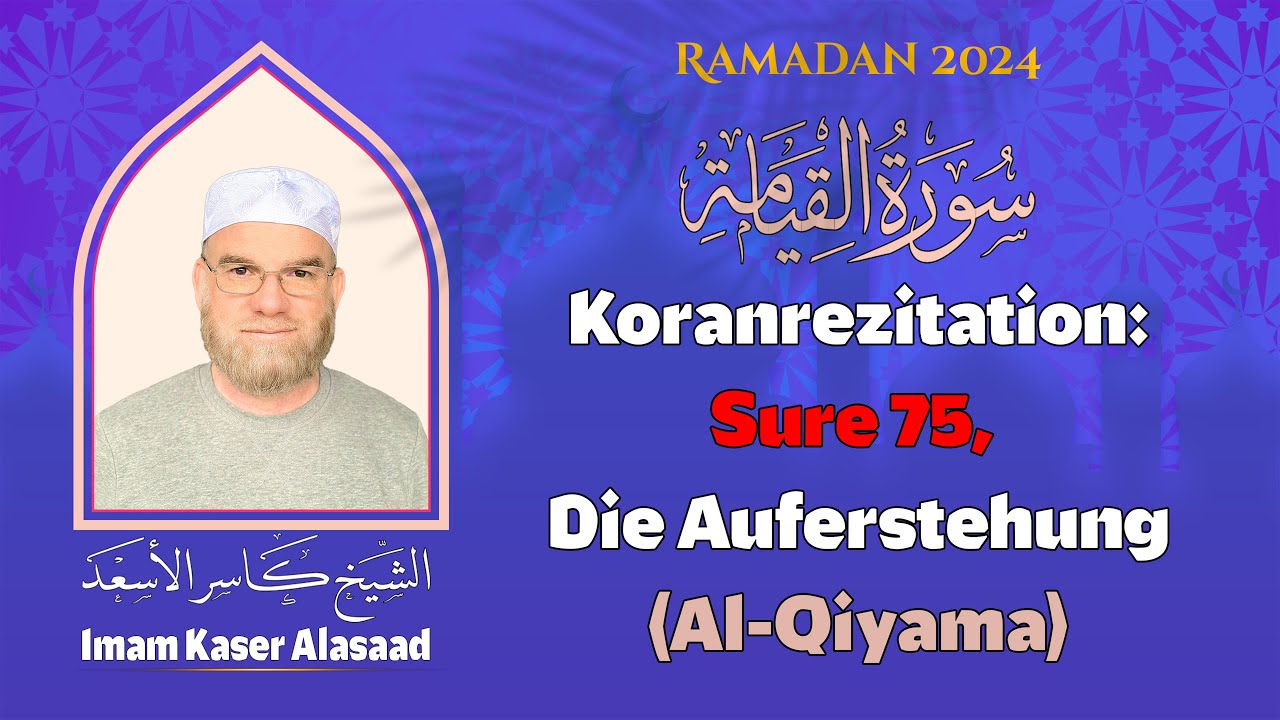 Koranrezitation: Sure 75, Die Auferstehung (Al-Qiyama), Imam Kaser Alasaad im ImanZentrum