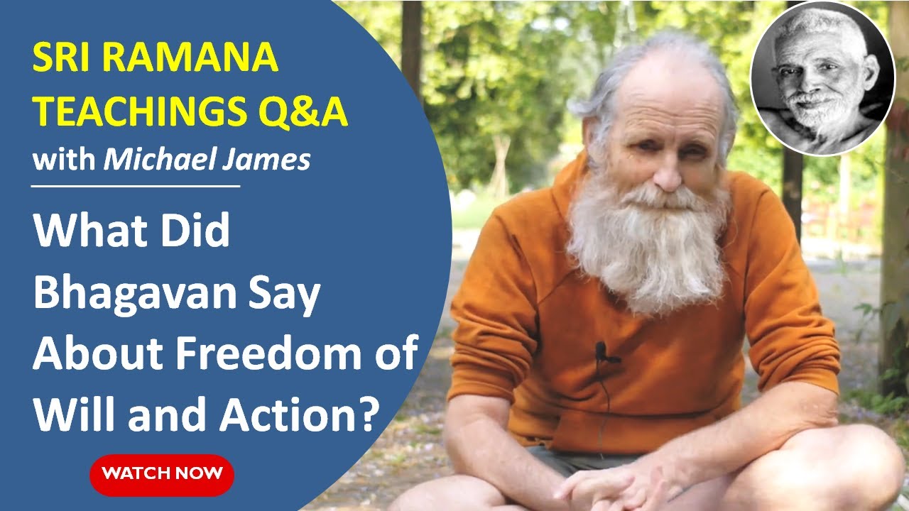 What Did Bhagavan Say About Freedom of Will and Action? Michael James Explains Icchā–Kriyā Svatantra