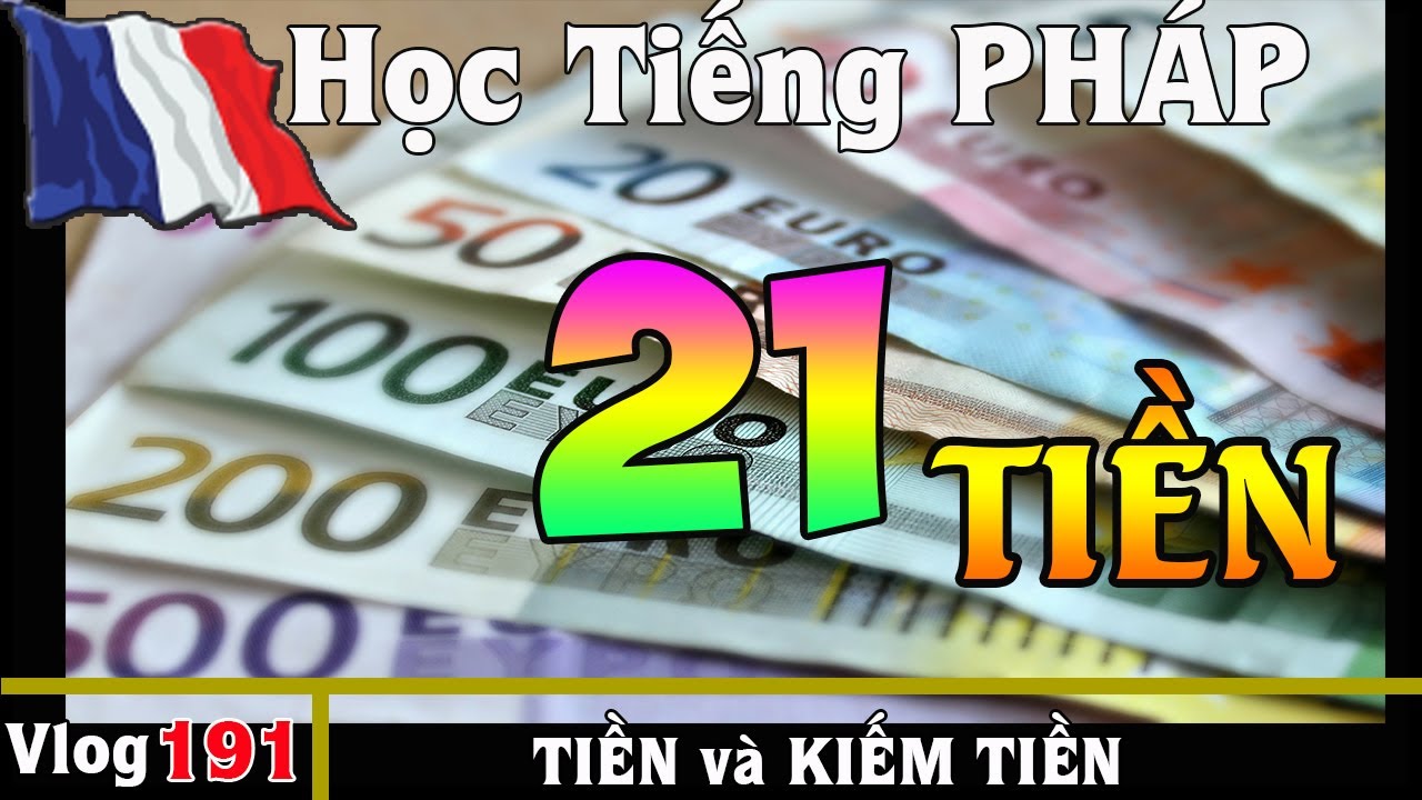 Học Tiếng Pháp # 21 : TIỀN và KIẾM TIỀN - Những chuyện cần phải biết  - Cuộc Sống Bên PHÁP 191