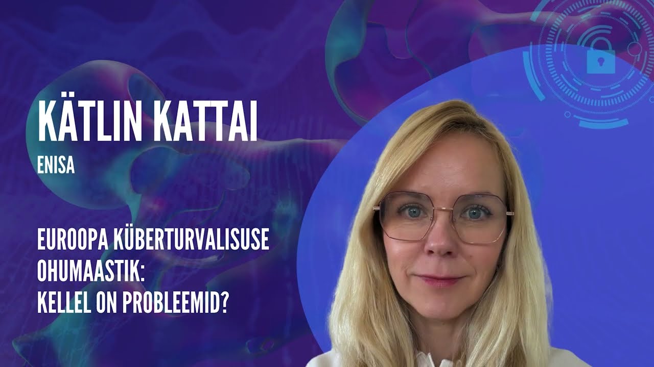 Euroopa küberturvalisuse ohumaastik - kellel on probleemid?  |Küberturvalisuse aastakonverents 2026|