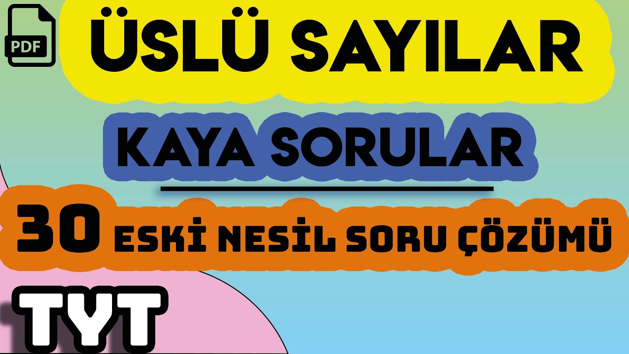 ÜSLÜ SAYILAR | KAYA SORULAR | 30 ESKİ NESİL SORU ÇÖZÜMÜ | +PDF