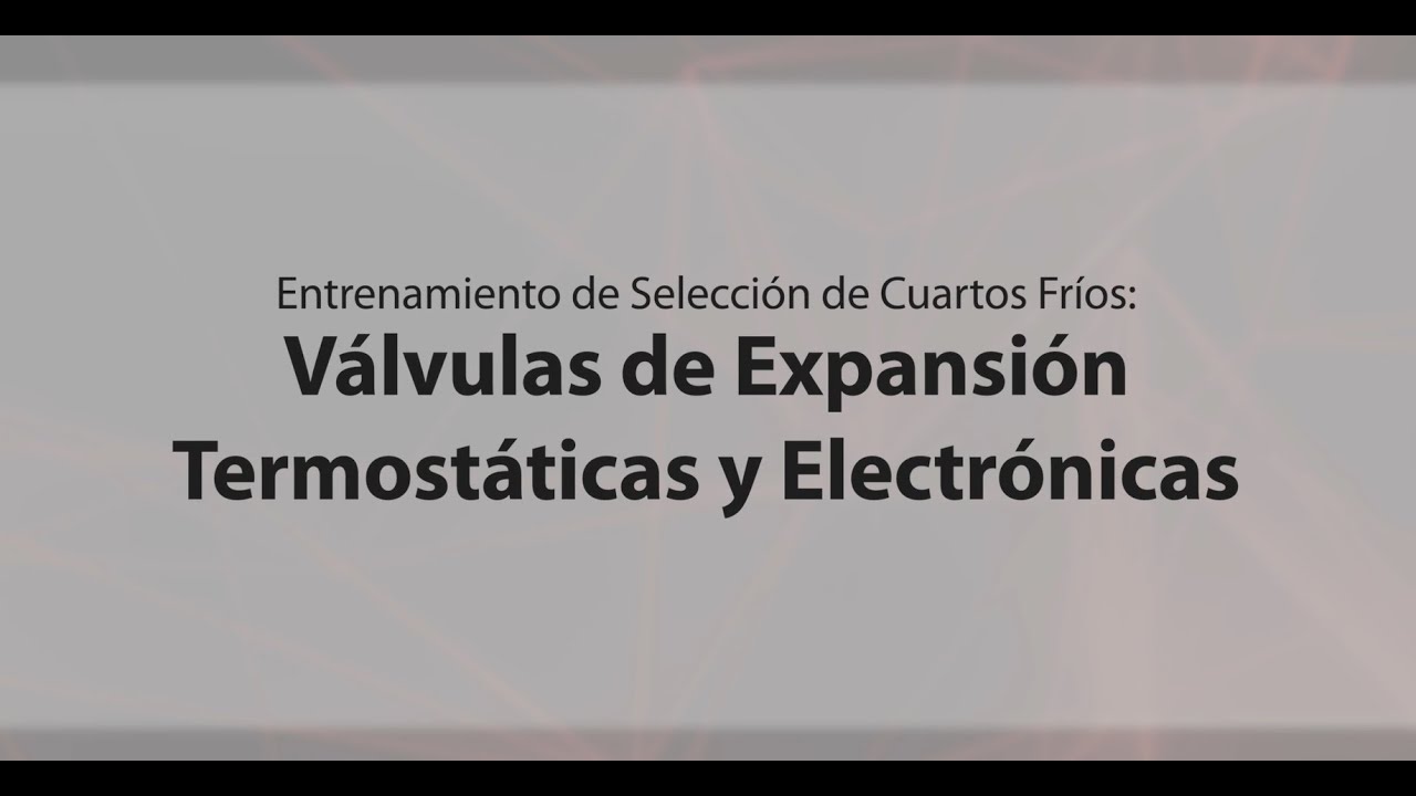 Entrenamiento de Selección de Cuartos Fríos: Válvulas de Expansión TXV y EEV