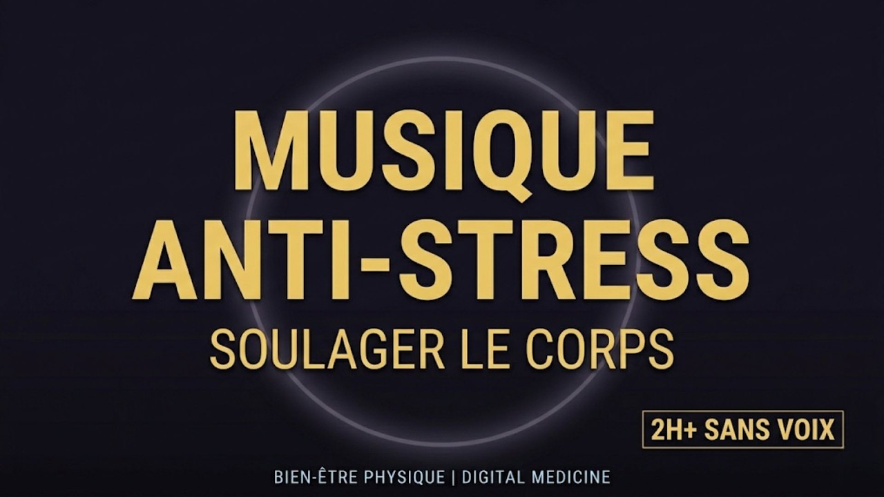 MUSIQUE ANTI-STRESS (2H+) : Soulager le Corps et Calmer le Système Nerveux (Sans Voix)