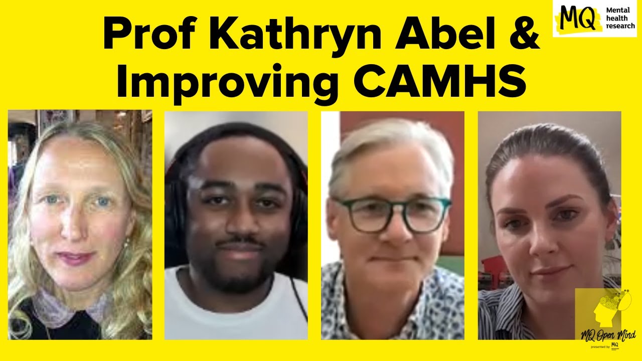 Prof Kathryn Abel & Improving CAMHS - MQ Open Mind