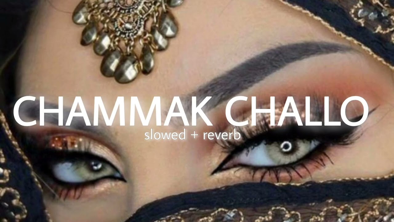 Chammak Challo | slowed + reverb #slowedandreverb