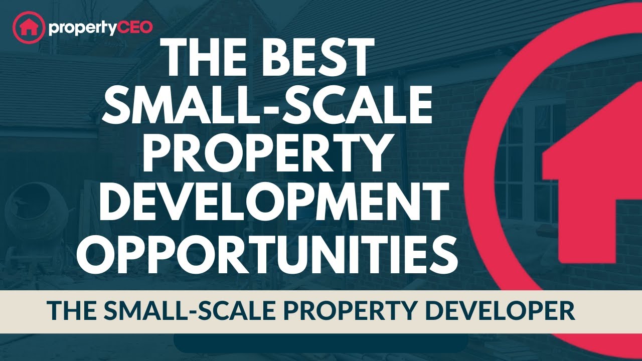 The Best Small-Scale Property Development Opportunities