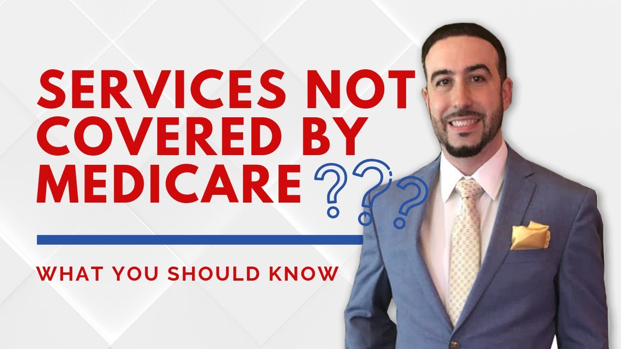 Services NOT Covered by Medicare
